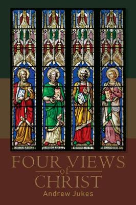 Four Views of Christ: Characteristic Differences of the Four Gospels - Jukes, Andrew
