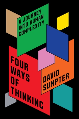 Four Ways of Thinking: A Journey Into Human Complexity - Sumpter, David