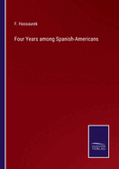 Four Years among Spanish-Americans