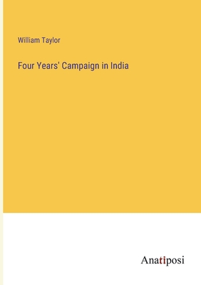 Four Years' Campaign in India - Taylor, William