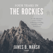 Four Years in the Rockies: Or, the Adventures of Isaac P. Rose, of Shenango Township, Lawrence County, Pennsylvania