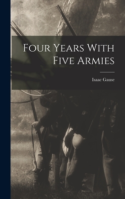 Four Years With Five Armies - Gause, Isaac