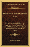 Four Years With General Lee: Being A Summary Of The More Important Events Touching The Career Of General Robert E. Lee, In The War Between The States (1878)