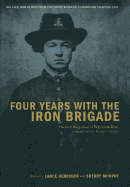 Four Years with the Iron Brigade: The Civil War Journal of William Ray, Company F, Seventh Wisconsin Volunteers