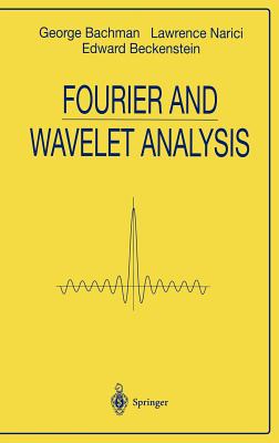 Fourier and Wavelet Analysis - Bachmann, George, and Narici, Lawrence, and Beckenstein, Edward