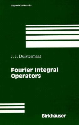 Fourier Integral Operators - Duistermaat, J J, and Duistermaat, Johannes Jisse