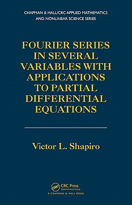 Fourier Series in Several Variables with Applications to Partial Differential Equations - Shapiro, Victor