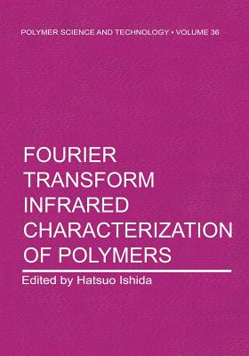 Fourier Transform Infrared Characterization of Polymers - Ishida, H (Editor)
