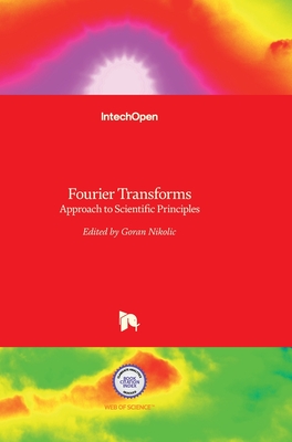 Fourier Transforms: Approach to Scientific Principles - Nikolic, Goran (Editor)