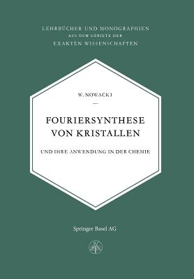 Fouriersynthese Von Kristallen: Und Ihre Anwendung in Der Chemie - Nowacki, W
