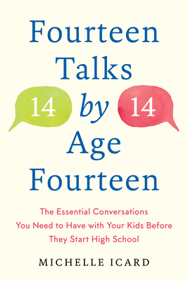 Fourteen Talks by Age Fourteen: The Essential Conversations You Need to Have with Your Kids Before They Start High School - Icard, Michelle