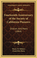 Fourteenth Anniversary of the Society of California Pioneers: Oration; And Poem (1864)
