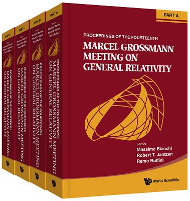 Fourteenth Marcel Grossmann Meeting, The: On Recent Developments In Theoretical And Experimental General Relativity, Astrophysics, And Relativistic Field Theories - Proceedings Of The Mg14 Meeting On General Relativity (In 4 Parts) - Bianchi, Massimo (Editor), and Jantzen, Robert T (Editor), and Ruffini, Remo (Editor)