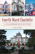 Fourth Ward Charlotte: A Neighborhood History