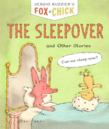 Fox + Chick: The Sleepover: and Other Stories