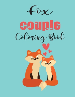 Fox Couple Coloring Book: Cute Valentine's Day Animal Couple Great Gift for kids, Age 4-8 - Coloring Book, Jhon