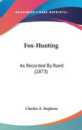 Fox-Hunting: As Recorded By Raed (1873)