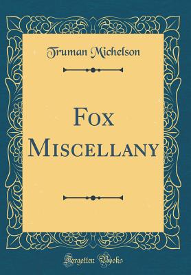 Fox Miscellany (Classic Reprint) - Michelson, Truman