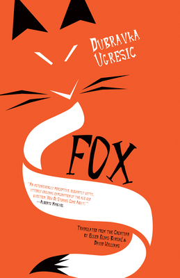 Fox - Ugresic, Dubravka, and Elias-Bursac, Ellen (Translated by), and Williams, David, Dr., BSC, PhD (Translated by)