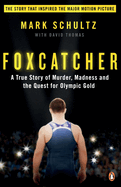 Foxcatcher: A True Story of Murder, Madness and the Quest for Olympic Gold