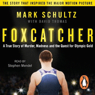 Foxcatcher: A True Story of Murder, Madness and the Quest for Olympic Gold