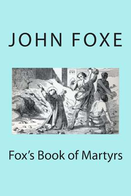 Fox's Book of Martyrs - Foxe, John