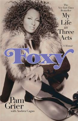 Foxy: My Life in Three Acts - Grier, Pam, and Cagan, Andrea