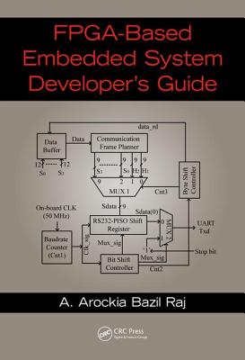 FPGA-Based Embedded System Developer's Guide - Raj, A. Arockia Bazil