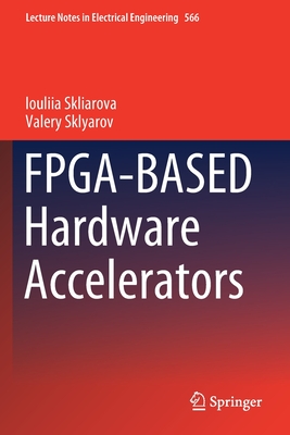 Fpga-Based Hardware Accelerators - Skliarova, Iouliia, and Sklyarov, Valery