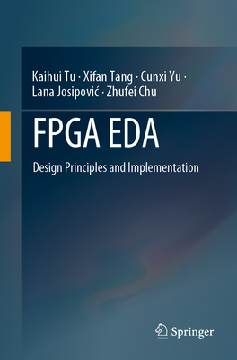 FPGA Eda: Design Principles and Implementation - Tu, Kaihui, and Tang, Xifan, and Yu, Cunxi