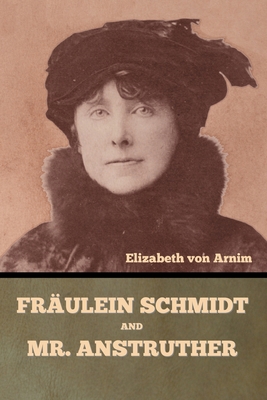Frulein Schmidt and Mr. Anstruther - Von Arnim, Elizabeth