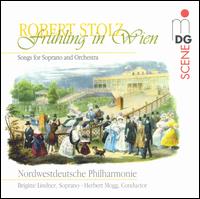 Frhling in Wien: Songs for Soprano and Orchestra by Robert Stolz - Brigitte Lindner (soprano); Herbert Mogg (conductor)