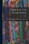 Fr?n Kap Till Alexandria: Reseminnen Fr?n Svenska Rhodesia-kongo-expeditionen...