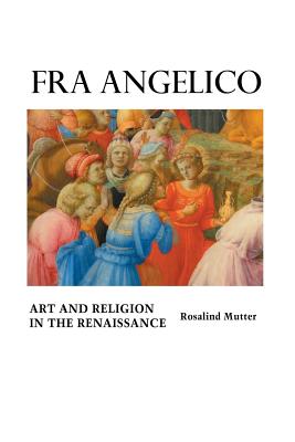 Fra Angelico: Art and Religion In the Renaissance - Mutter, Rosalind