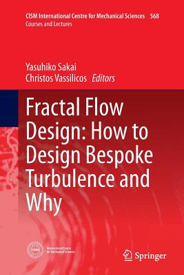 Fractal Flow Design: How to Design Bespoke Turbulence and Why - Sakai, Yasuhiko (Editor), and Vassilicos, Christos (Editor)