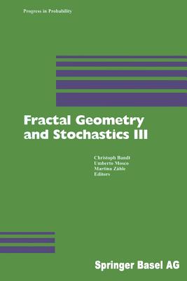 Fractal Geometry and Stochastics III - Bandt, Christoph (Editor), and Mosco, Umberto (Editor), and Zhle, Martina (Editor)