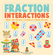 Fraction Interactions - Math 5th Grade Children's Math Books