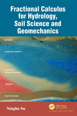 Fractional Calculus for Hydrology, Soil Science and Geomechanics: An Introduction to Applications - Su, Ninghu