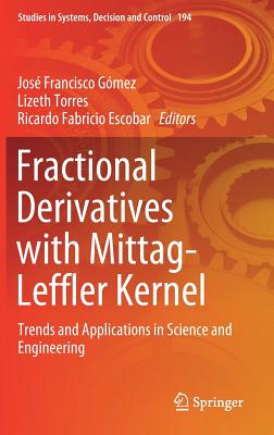 Fractional Derivatives with Mittag-Leffler Kernel: Trends and Applications in Science and Engineering - Gmez, Jos Francisco (Editor), and Torres, Lizeth (Editor), and Escobar, Ricardo Fabricio (Editor)