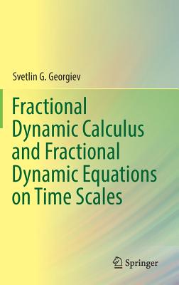 Fractional Dynamic Calculus and Fractional Dynamic Equations on Time Scales - Georgiev, Svetlin G