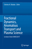 Fractional Dynamics, Anomalous Transport and Plasma Science: Lectures from Chaos2017