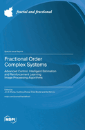 Fractional Order Complex Systems: Advanced Control, Intelligent Estimation and Reinforcement Learning Image Processing  Algorithms