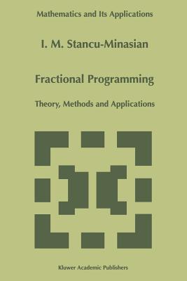 Fractional Programming: Theory, Methods and Applications - Stancu-Minasian, I M