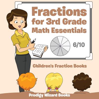 Fractions for 3Rd Grade Math Essentials: Children's Fraction Books - Prodigy Wizard Books