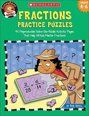 Fractions Practice Puzzles: 40 Reproducible Solve-The-Riddle Activity Pages That Help All Kids Master Fractions - Hugel, Bob