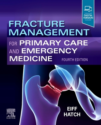 Fracture Management for Primary Care and Emergency Medicine - Eiff, M Patrice, and Hatch, Robert L, MD, MPH