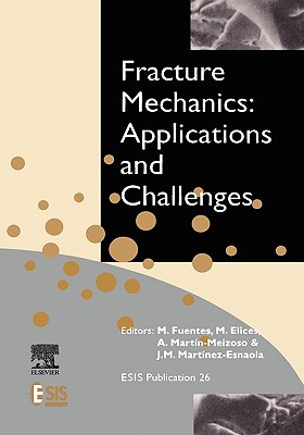 Fracture Mechanics: Applications and Challenges: Volume 26 - Fuentes, M, and Elices, M, and Martn-Meizoso, A