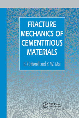 Fracture Mechanics of Cementitious Materials - Cotterell, B., and Mai, Y.W.