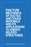 Fracture Mechanics of Ductile and Tough Materials and Its Applications to Energy Related Structures: Proceedings of the Usa-Japan Joint Seminar Held at Hyama, Japan November 12-16, 1979