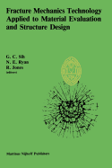 Fracture Mechanics Technology Applied to Material Evaluation and Structure Design: Proceedings of an International Conference on 'Fracture Mechanics Technology Applied to Material Evaluation and Structure Design', Held at the University of Melbourne... - Sih, George C (Editor), and Ryan, N (Editor), and Jones, R (Editor)